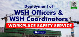 Deployment of WSH Officer & WSH Coordinator at Workplace Safety Service in Singapore